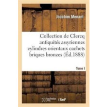 Collection de Clercq. Catalogue Methodique Et Raisonne. Antiquites Ass