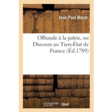 Offrande A La Patrie Ou Discours Au TiersEtat de France by JeanPaul Ma