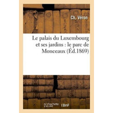 Le Palais Du Luxembourg Et Ses Jardins Le Parc de Monceaux by Ch Veron