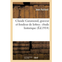 Claude Garamond Graveur Et Fondeur de Lettres Etude Historique by Pail
