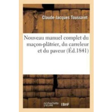 Nouveau Manuel Complet Du MaconPlatrier Du Carreleur Et Du Paveur by C