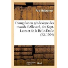 Triangulation Geodesique Des Massifs dAllevard Des SeptLaux Et de la B