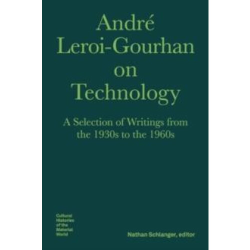 Andre LeroiGourhan on Technology Evolution an A Selection of Texts and