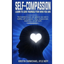 SelfCompassion Learn to Love yourself for Who you Are by Kristin Carmi