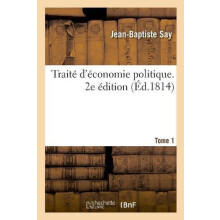 Traite dEconomie Politique. 2e Edition. Tome 1 by JeanBaptiste Say Pap
