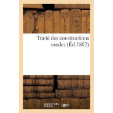 Traite Des Constructions Rurales Dans Lequel on Apprend La Maniere de