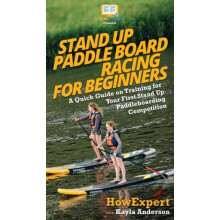 Stand Up Paddle Board Racing for Beginners by Kayla Anderson Hardcover