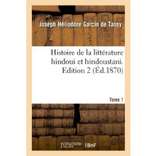 Histoire de la Litterature Hindoui Et Hindoustani. Edition 2 Tome 1 by