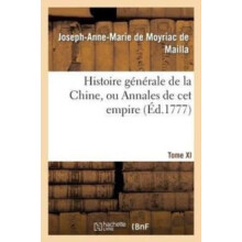 Histoire Generale de la Chine Ou Annales de CET Empire. T. XI by Josep