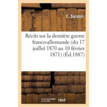 Recits Sur La Derniere Guerre FrancoAllemande Du 17 Juillet 1870 Au 10