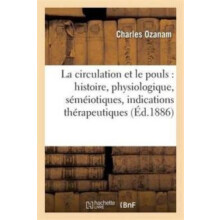 La Circulation Et Le Pouls Histoire Physiologique Semeiotiques Indicat