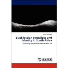 Black Lesbian Sexualities and Identity in South Africa by Zethu Matebe