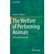Welfare of Performing Animals by David A. H. Wilson Hardcover Book