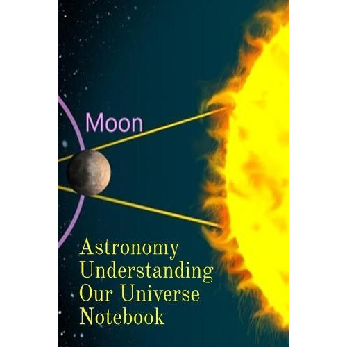 Astronomy Understanding Our Universe Notebook by Lars Lichtenstein Pap