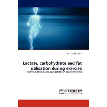 Lactate carbohydrate and fat utilisation during exercise by Ahmad Alkh