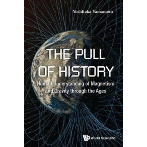 Pull Of History The Human Understanding Of Magnetism And Gravity Throu