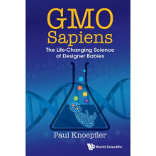 Gmo Sapiens The Lifechanging Science Of Designer Babies by Knoepfler P