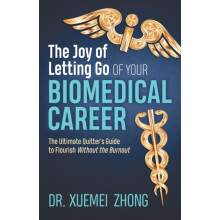 Joy of Letting Go of Your Biomedical Career by Dr. Xuemei Zhong Paperb