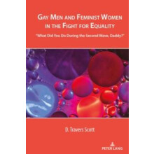 Gay Men and Feminist Women in the Fight for Equality by D. Travers Sco