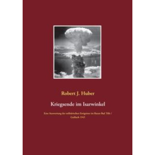 Kriegsende im Isarwinkel by Robert J Huber Paperback Book