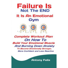 Failure Is Not The END It Is An Emotional Gym by Felix Antony Paperbac