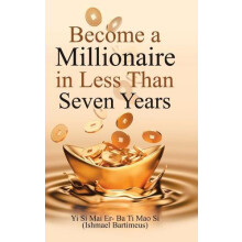 Become a Millionaire in Less Than Seven Years by Ishmael Bartimeus Har