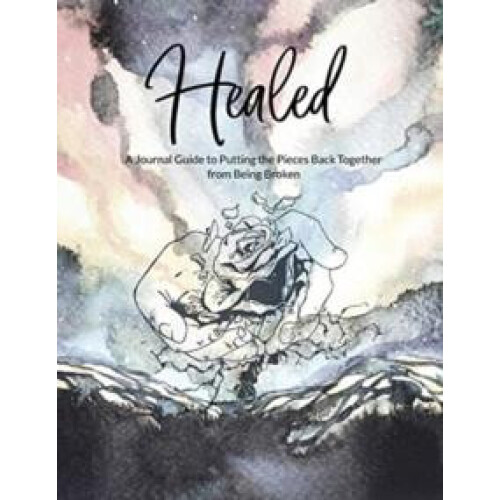 Healed A Journal Guide to Putting the Pieces Back Together from being