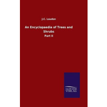 An Encyclopaedia of Trees and Shrubs by J C Loudon Hardcover Book