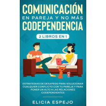 Comunicacion en pareja y no mas codependencia 2 libros en 1 by Elicia