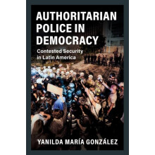 Authoritarian Police in Democracy by Gonzalez Yanilda Maria Harvard Un
