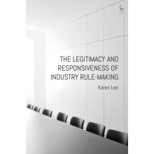 The Legitimacy and Responsiveness of Industry Rulemaking by Dr Karen L