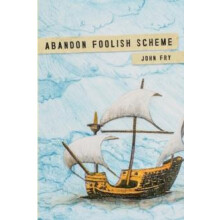 Abandon Foolish Scheme by John Fry Paperback Book