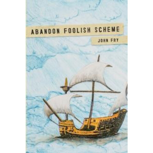 Abandon Foolish Scheme by John Fry Paperback Book