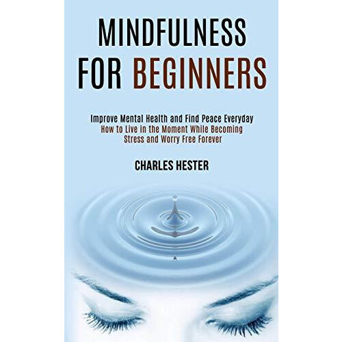 Mindfulness for Beginners by Charles Hester Paperback Book