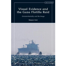 Visual Evidence and the Gaza Flotilla Raid by Amir Maayan BenGurion Un