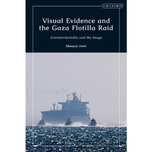 Visual Evidence and the Gaza Flotilla Raid by Amir Maayan BenGurion Un