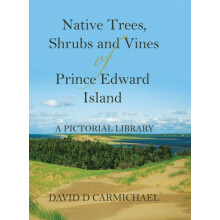 Native Trees Shrubs and Vines of Prince Edward Island by David D Carmi