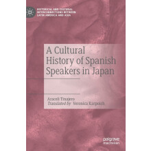A Cultural History of Spanish Speakers in Japan by Araceli Tinajero Ha