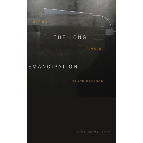 The Long Emancipation by Rinaldo Walcott Hardcover Book
