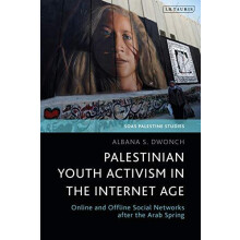Palestinian Youth Activism in the Internet Age by Dr Albana S. Dwonch