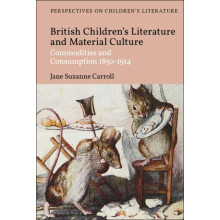 British Childrens Literature and Material Culture by Carroll Dr Jane S