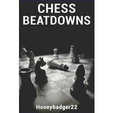 Chess Beatdowns by Honeybadger22 Paperback Book