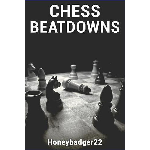 Chess Beatdowns by Honeybadger22 Paperback Book