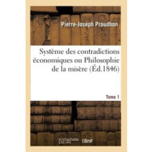 Systeme Des Contradictions Economiques Ou Philosophie de la Misere. To