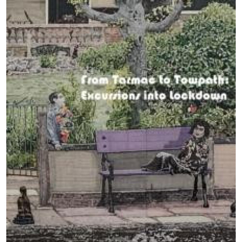 From Tarmac to Towpath Excursions into Lockdown Hardcover Book
