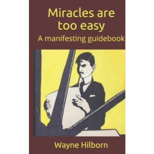 Miracles are too easy by Wayne Hilborn Paperback Book