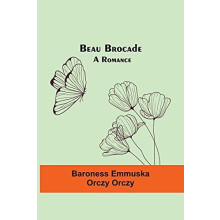 Beau Brocade by Baroness Emmuska Orczy Orczy Paperback Book