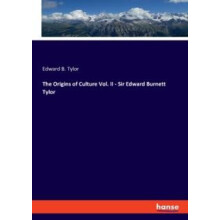 The Origins of Culture Vol. II Sir Edward Burnett Tylor by Edward B Ty