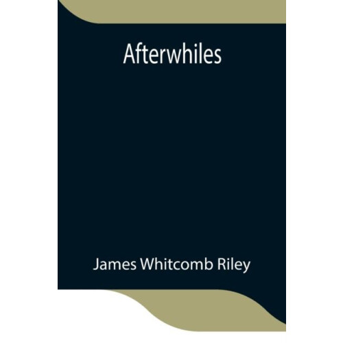 Afterwhiles by James Whitcomb Riley Paperback Book