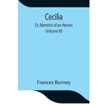 Cecilia Or Memoirs of an Heiress Volume III by Frances Burney Paperbac